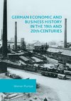 German Economic and Business History in the 19th and 20th Centuries
