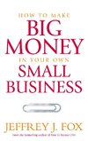 How To Make Big Money In Your Own Small