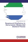 Paramount Chieftaincy in Sierra Leone: History and Electoral Process