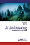 Investigating Acceptance and Commitment Therapy within Addictions