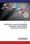 Attitudes toward Including Students with Autism Spectrum Disorders