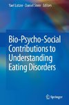 Bio-Psycho-Social Contributions to Understanding Eating Disorders