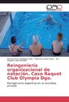 Reingeniería organizacional de natación. Caso Raquet Club Olympia Dgo.