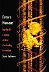 Solomon, S: Future Humans - Inside the Science of Our Contin