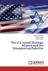The U.S.-Israeli Strategic Alliance and the Disappearing Palestine