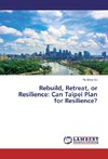 Rebuild, Retreat, or Resilience: Can Taipei Plan for Resilience?