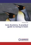 Love Academy: A practical guide to loving in Islam
