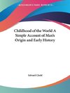 Childhood of the World A Simple Account of Man's Origin and Early History