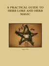 A PRACTICAL GUIDE TO HERB LORE AND HERB MAGIC