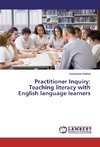 Practitioner Inquiry: Teaching literacy with English language learners