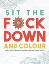 Swear Word Colouring Book Group: Sit the F*ck Down and Colou