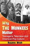 Welch, R:  Why The Monkees Matter