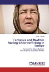 Fantasies and Realities Fueling Child trafficking in Europe
