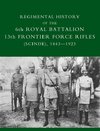 REGIMENTAL  HISTORY OF THE 6TH ROYAL BATTALION 13TH FRONTIER FORCE RIFLES (SCINDE) 1843-1923