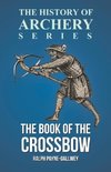 The Book of the Crossbow (History of Archery Series)