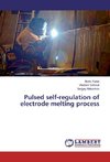 Pulsed self-regulation of electrode melting process