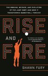Rise and Fire: The Origins, Science, and Evolution of the Jump Shot--And How It Transformed Basketball Forever