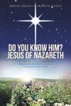 Do You Know Him? Jesus of Nazareth