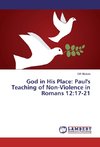 God in His Place: Paul's Teaching of Non-Violence in Romans 12:17-21