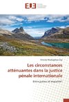 Les circonstances atténuantes dans la justice pénale internationale