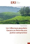 Les tribunaux populaire Gacaca au Rwanda,une justice compromise