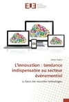 L'innovation : tendance indispensable au secteur événementiel