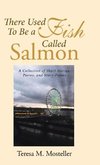 There Used To Be a Fish Called Salmon