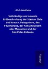 Vollständige und neueste Erdbeschreibung der Staaten Chile und Arauca, Patagoniens, des Feuerlandes, der Falklandsinseln oder Malouinen und der Süd-Polar-Einlande