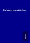 Otto Ludwigs ausgewählte Werke
