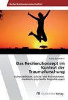 Das Resilienzkonzept im Kontext der Traumaforschung