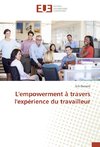 L'empowerment à travers l'expérience du travailleur