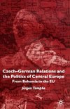 Czech-German Relations and the Politics of Central Europe