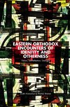 Eastern Orthodox Encounters of Identity and Otherness