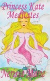 Princess Kate Meditates (Children's Book about Mindfulness Meditation for Kids, Preschool Books, Kids Books, Kindergarten Books, Kids Book, Ages 2-8, Toddler Books, Kids Books, Baby Books, Kids Books)