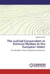 The Judicial Cooperation in Criminal Matters in the European Union