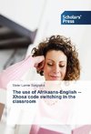 The use of Afrikaans-English Xhosa code switching in the classroom