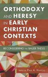 Orthodoxy and Heresy in Early Christian Contexts