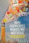 Why Happiness Makes Me Nervous