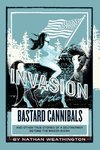 Invasion of the Bastard Cannibals And other true stories from a Southerner beyond the Mason-Dixon