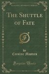 Masters, C: Shuttle of Fate (Classic Reprint)