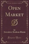 Bacon, J: Open Market (Classic Reprint)
