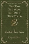 Yonge, C: Two Guardians, or Home in This World (Classic Repr