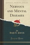 Patrick, H: Nervous and Mental Diseases (Classic Reprint)