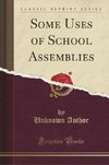 Author, U: Some Uses of School Assemblies (Classic Reprint)
