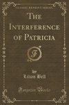 Bell, L: Interference of Patricia (Classic Reprint)