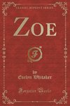 Whitaker, E: Zoe (Classic Reprint)