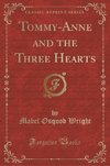 Wright, M: Tommy-Anne and the Three Hearts (Classic Reprint)