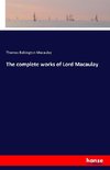 The complete works of Lord Macaulay