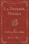 Díaz-Caneja, G: Deseada, Novela (Classic Reprint)