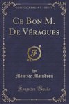 Maindron, M: Ce Bon M. De Véragues (Classic Reprint)